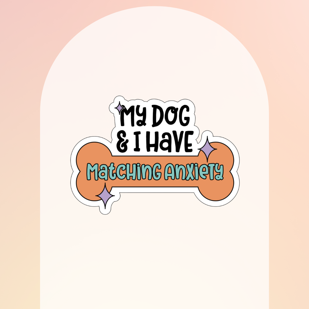 My Dog and I Have Matching Anxiety Sticker