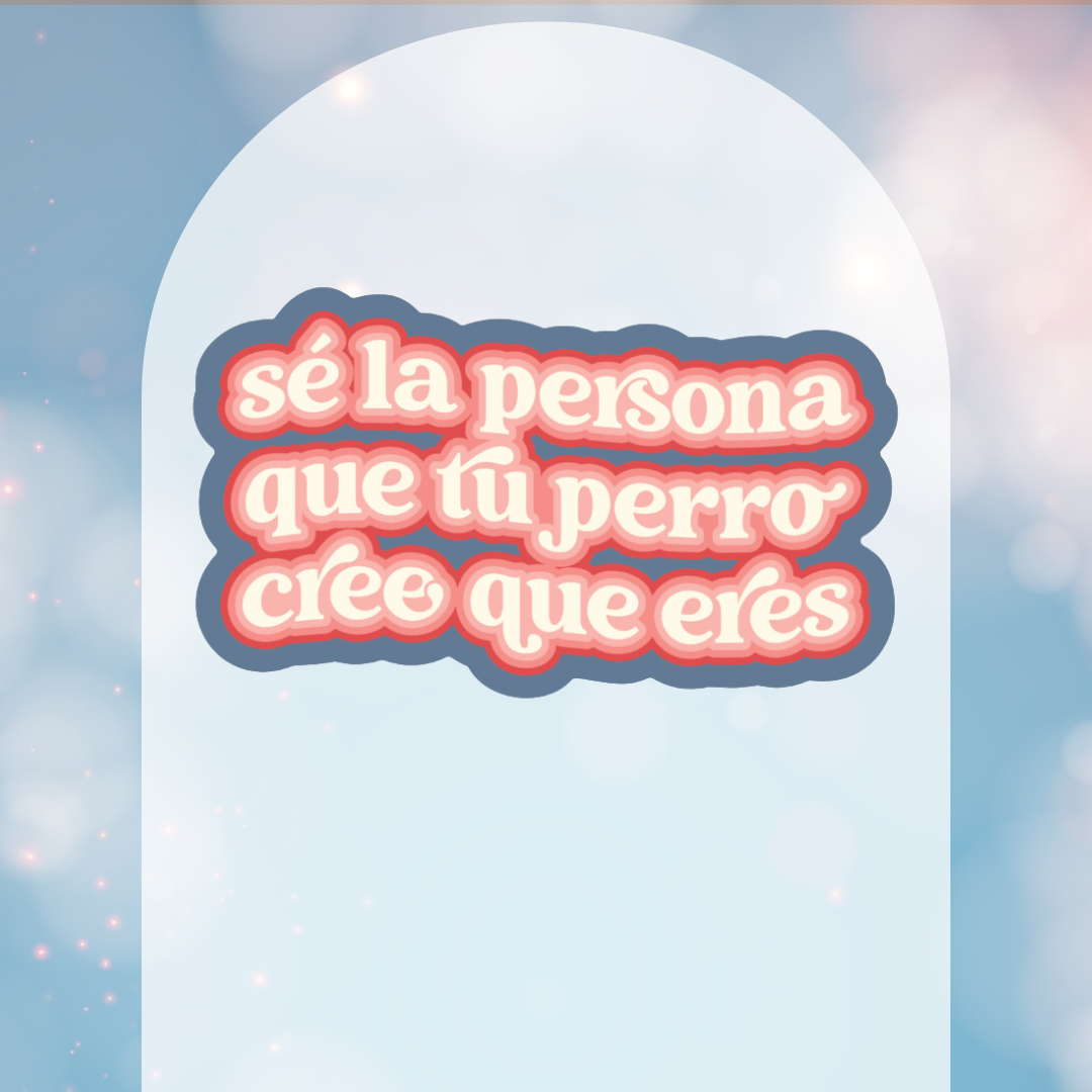 Sé la persona que tu perro cree que eres Sticker